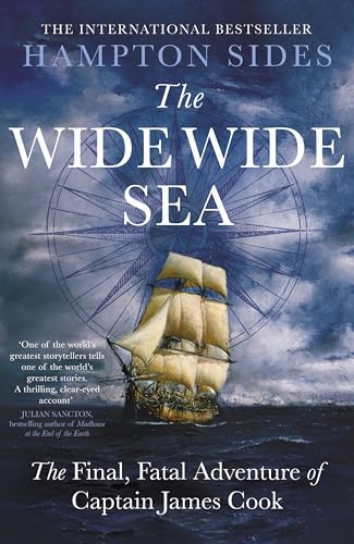 The Wide Wide Sea: The thrilling account of Captain Cook's final journey, for fans of The Wager by David Grann